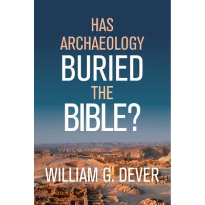 Has Archaeology Buried The Bible?
