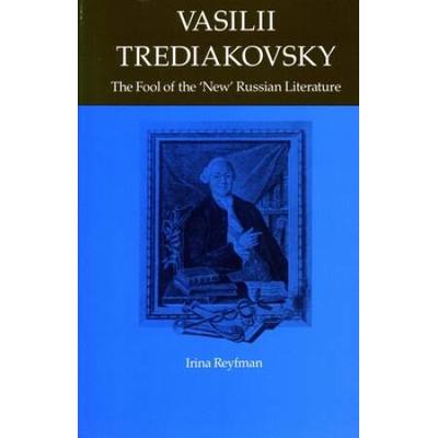 Vasilii Trediakovsky: The Fool of the New Russian ...