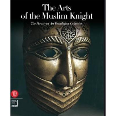The Art Of The Muslim Knights: The Furusyya Art Foundation Collection