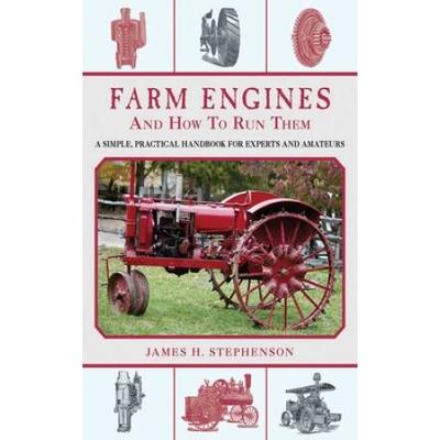 Farm Engines And How To Run Them: A Simple, Practical Handbook For Experts And Amateurs