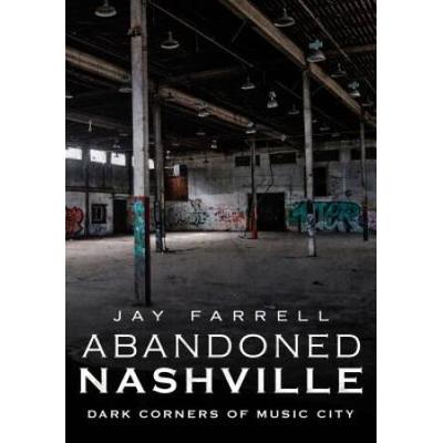 Abandoned Nashville: Dark Corners Of Music City