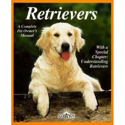 Retrievers (Complete dog Pet Owner's Manual)