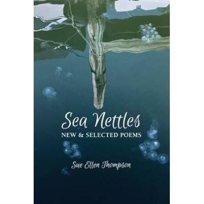 Sea Nettles: New & Selected Poems