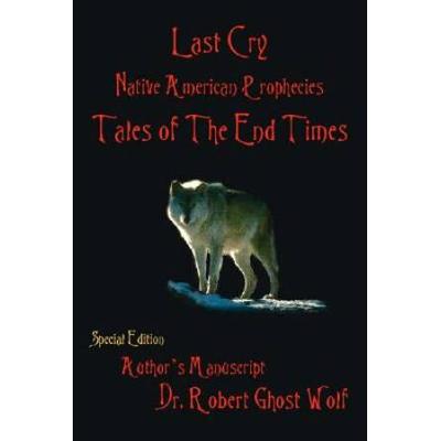 Last Cry Native American Prophecies Tales of the End Times