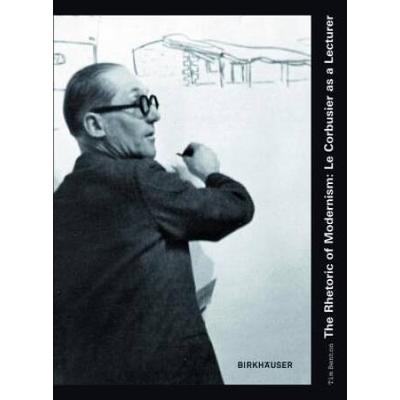 The Rhetoric of Modernism Le Corbusier as a Lecturer