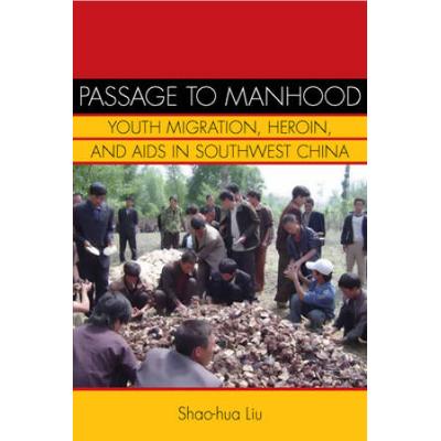 Passage To Manhood: Youth Migration, Heroin, And Aids In Southwest China