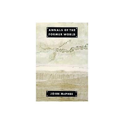 Annals of the Former World by John McPhee (Paperback - Reprint)
