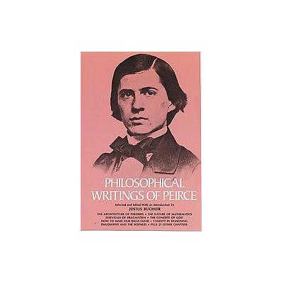 Philosophical Writings of Peirce by C. S. Peirce (Paperback - Dover Pubns)