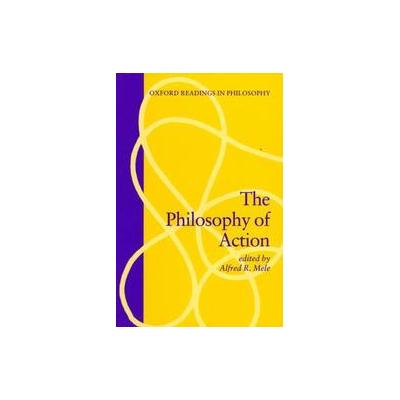 The Philosophy of Action by Alfred R. Mele (Paperback - Oxford Univ Pr on Demand)