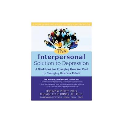 The Interpersonal Solution to Depression by Jeremy W. Pettit (Paperback - New Harbinger Pubns Inc)