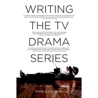 Writing The Tv Drama Series: How To Succeed As A Professional Writer In Tv