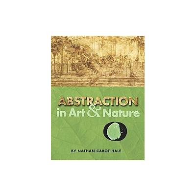Abstraction in Art and Nature by Nathan Cabot Hale (Paperback - Reprint)