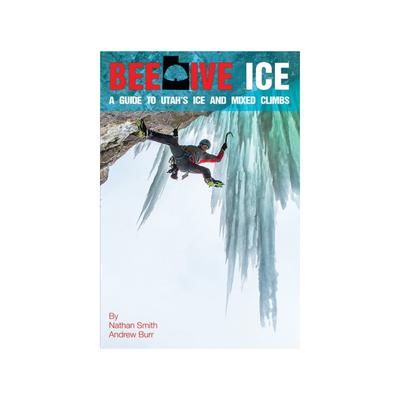 Pull Publishing Beehive Ice: A Guide To Utah's Ice And Mixed Climbs Multi 139120