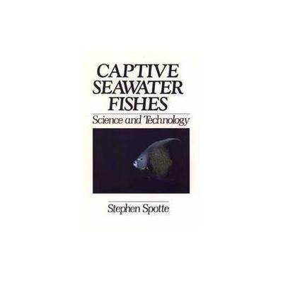 Captive Seawater Fishes by Stephen Spotte (Hardcover - Wiley-Interscience)