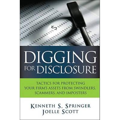 Digging For Disclosure: Tactics For Protecting Your Firm's Assets From Swindlers, Scammers, And Imposters