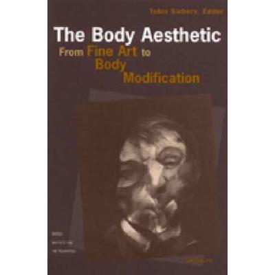 The Body Aesthetic: From Fine Art To Body Modification