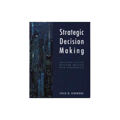 Strategic Decision Making by Craig W. Kirkwood (Paperback - Duxbury Pr)