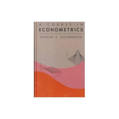 A Course in Econometrics by Arthur S. Goldberger (Hardcover - Harvard Univ Pr)