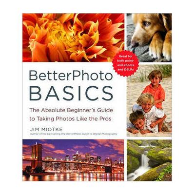 Amphoto Book: BetterPhoto Basics: The Absolute Beginner's Guide to Taking Photos Li 9780817405021