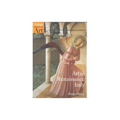 Art in Renaissance Italy 1350-1500 by Evelyn S. Welch (Paperback - Reprint)