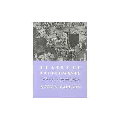 Places of Performance by Marvin A. Carlson (Paperback - Reprint)