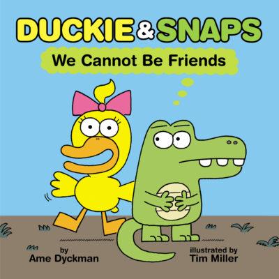 Duckie & Snaps: We Cannot Be Friends (Hardcover) - Ame Dyckman