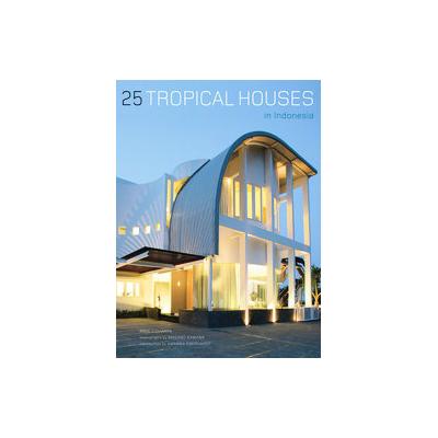 25 Tropical Houses in Indonesia by Amir Sidharta (Hardcover - Periplus Editions)