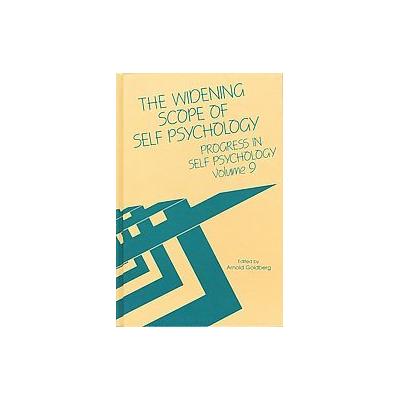 The Widening Scope of Self Psychology by Arnold Goldberg (Hardcover - Analytic Pr)