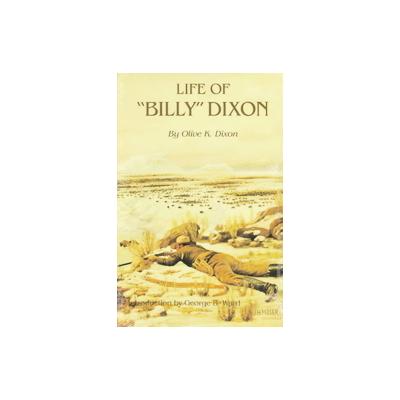 Life of Billy Dixon by Olive K. Dixon (Paperback - State House Pr)