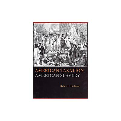 American Taxation, American Slavery by Robin L. Einhorn (Hardcover - Univ of Chicago Pr)