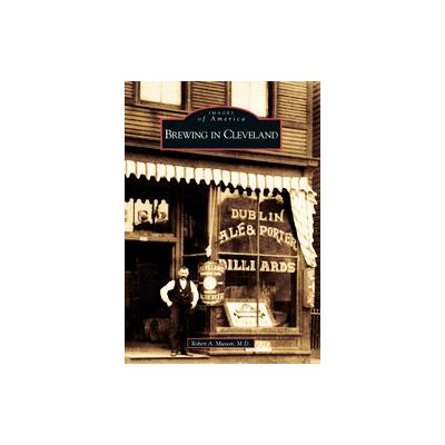Brewing in Cleveland by Robert A. Musson (Paperback - Arcadia Pub)