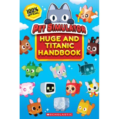 Pet Simulator: Huge and Titanic Handbook (paperback) - by Scholastic
