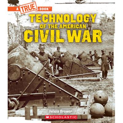 A True Book: Technology of the American Civil War (paperback) - by Felicia Brower