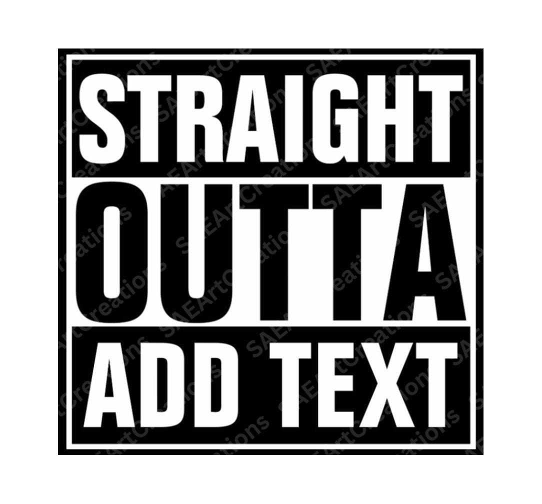Straight Outta SVG, Straight Outta PNG, Straight Outta Your Text PNG, Straight Outta Azkaban, Compton png, Straight Outta Blank Template png
