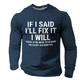 If I Said I'll Fix It I Will Designer Casual Street Style Herren T-Shirt mit 3D-Druck und langen Ärmeln und Rundhalsausschnitt Frühling Herbst