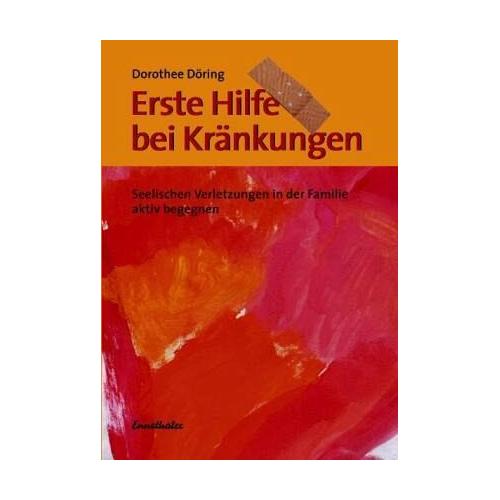 Erste Hilfe bei Kränkungen - Dorothee Döring