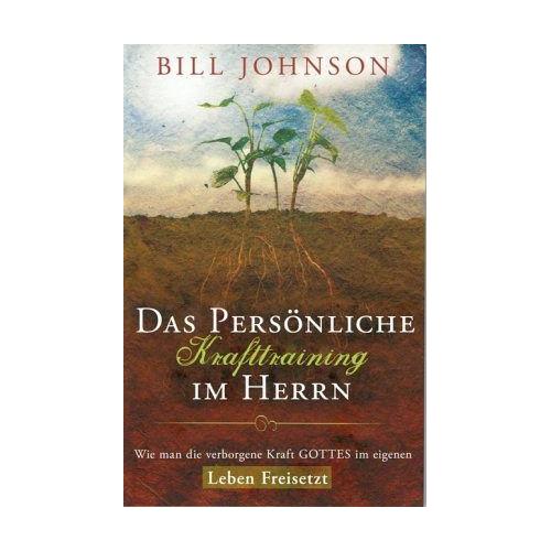 Das persönliche Krafttraining im Herrn - Bill Johnson