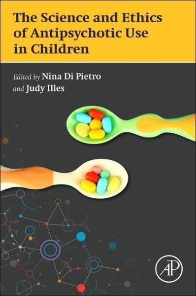 The Science and Ethics of Antipsychotic Use in Children - Nina Herausgegeben:Di Pietro, Judy Illes