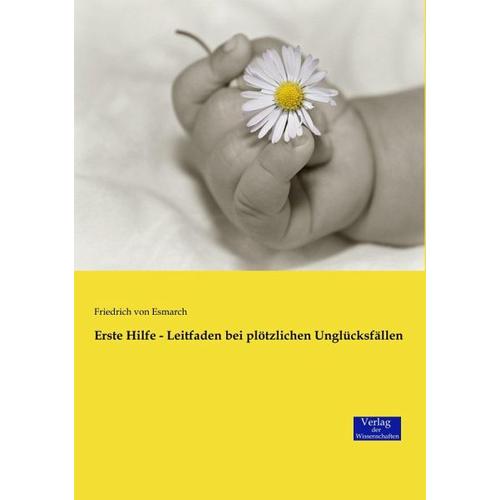 Erste Hilfe - Leitfaden bei plötzlichen Unglücksfällen - Friedrich von Esmarch