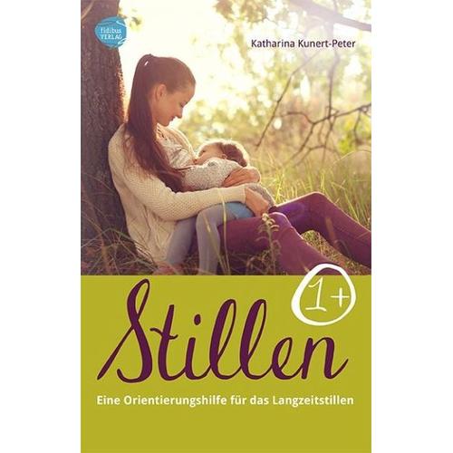 Stillen 1+ - Eine Orientierungshilfe für das Langzeitstillen - Katharina Kunert-Peter
