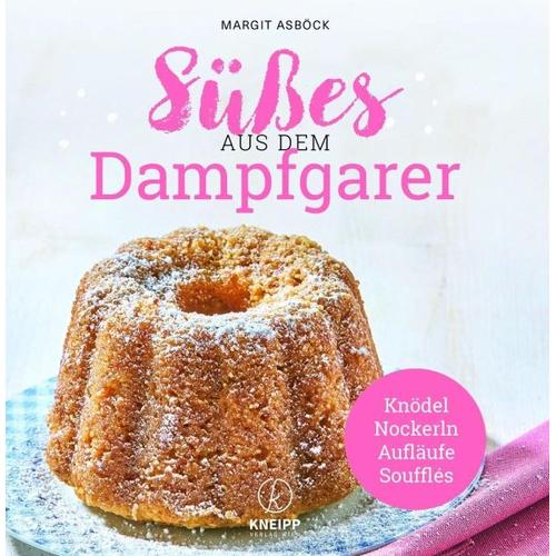 Süßes aus dem Dampfgarer - Margit Asböck
