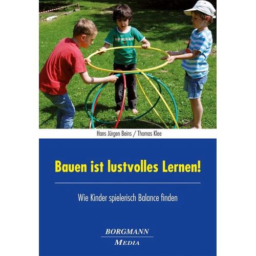 Bauen ist lustvolles Lernen! - Hans Jürgen Beins, Thomas Klee