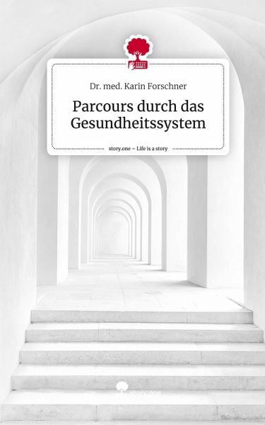 Parcours durch das Gesundheitssystem. Life is a Story - story.one - Dr. med. Karin Forschner