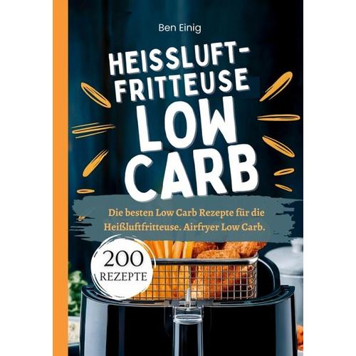 Heißluftfritteuse Kochbuch Low Carb-200 Rezepte - Ben Einig