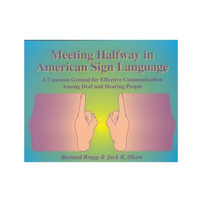 Meeting Halfway in American Sign Language by Bernard Bragg (Hardcover - Deaf Life Pr)