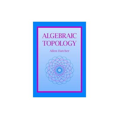 Algebraic Topology by Allen Hatcher (Paperback - Cambridge Univ Pr)