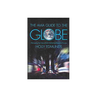 The AMA Guide to the Globe by Holly B. Edmunds (Hardcover - South-Western Pub)