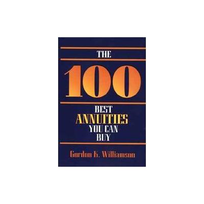 The 100 Best Annuities You Can Buy by Gordon K. Williamson (Paperback - John Wiley & Sons Inc.)