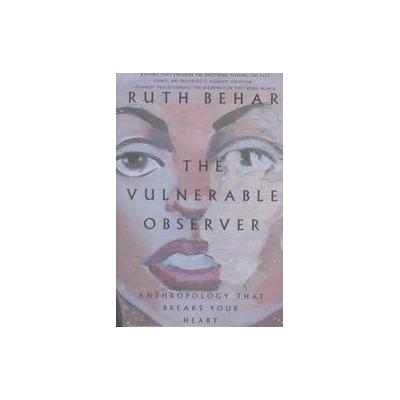 The Vulnerable Observer by Ruth Behar (Paperback - Beacon Pr)
