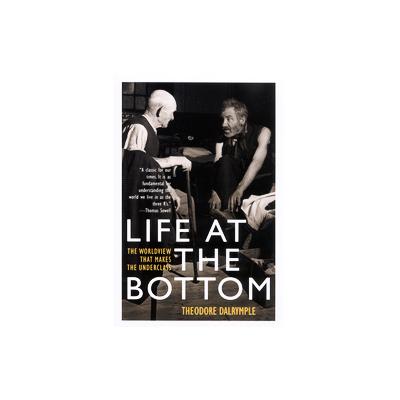 Life at the Bottom by Theodore Dalrymple (Paperback - Reprint)